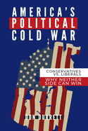 America's Political Cold War: Why Neither Side Can Win