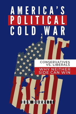 America's Political Cold War: Why Neither Side Can Win - Durrett, Don