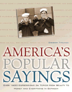 America's Popular Sayings: Over 1600 Expressions on Topics from Beauty to Money and Everything in Between - Titelman, Gregory