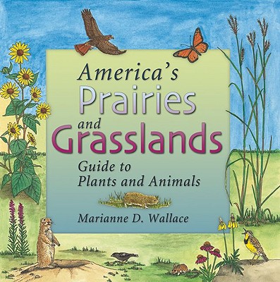 America's Prairies and Grasslands: Guide to Plants and Animals - Wallace, Marianne