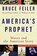 America's Prophet: Moses and the American Story - Feiler, Bruce