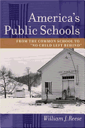 America's Public Schools: From the Common School to "No Child Left Behind"