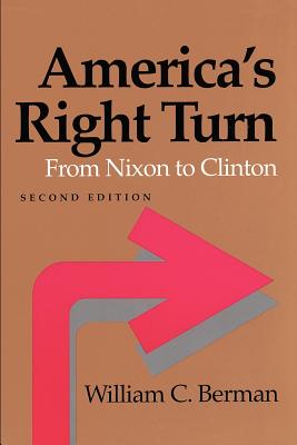America's Right Turn: From Nixon to Clinton - Berman, William C, Professor, and Kutler, Stanley I, Professor (Foreword by)