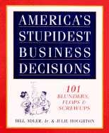 America's Stupidest Business Decisions: 101 Blunders, Flops, and Screwups