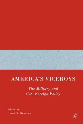 America's Viceroys: The Military and U.S. Foreign Policy - Reveron, D (Editor)