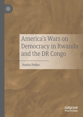 America's Wars on Democracy in Rwanda and the Dr Congo - Podur, Justin