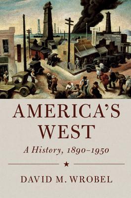 America's West: A History, 1890-1950 - Wrobel, David M.