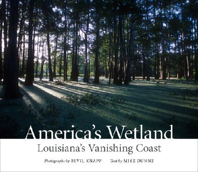 America's Wetland: Louisiana's Vanishing Coast - Knapp, Bevil (Photographer), and Dunne, Mike