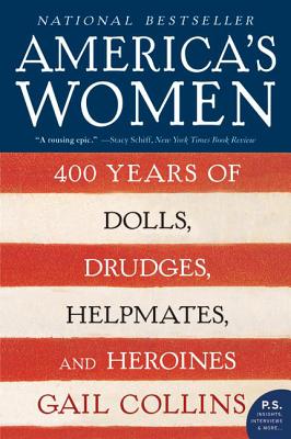 America's Women: 400 Years of Dolls, Drudges, Helpmates, and Heroines - Collins, Gail