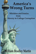 America's Wrong Turns: Mistakes and Ironies from Slavery to College Corruption