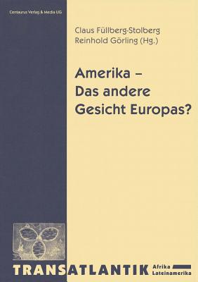 Amerika - Das Andere Gesicht Europas - Gorling, Reinhold, and Fullberg Stolberg, Claus