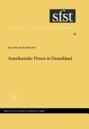 Amerikanische Firmen in Deutschland: Beobachtungen ber Kontakte Und Kontraste Zwischen Industriegesellschaften