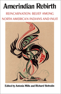 Amerindian Rebirth: Reincarnation Belief Among North American Indians and Inuit