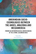 Amerindian Socio-Cosmologies between the Andes, Amazonia and Mesoamerica: Toward an Anthropological Understanding of the Isthmo-Colombian Area