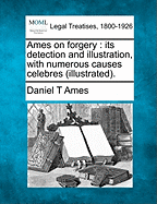 Ames on Forgery: Its Detection and Illustration, with Numerous Causes Celebres (Illustrated).