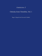 Amheida I: Ostraka from Trimithis, Volume 1