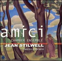 Amici Chamber Ensemble with Jean Stilwell - Amici Ensemble; Jean Stilwell (mezzo-soprano); Joaquin Valdepenas (clarinet); Patricia Parr (piano)