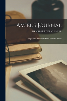 Amiel's Journal: The Journal Intime of Henri-Frdric Amiel - Amiel, Henri-Frdric