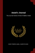 Amiel's Journal: The Journal Intime of Henri-Frdric Amiel