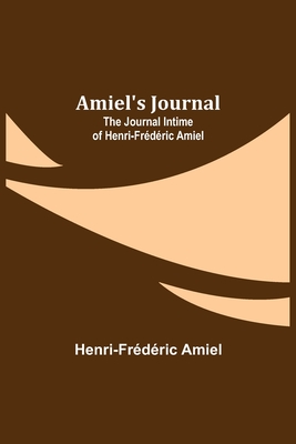 Amiel's Journal: The Journal Intime of Henri-Frdric Amiel - Amiel, Henri-Frdric