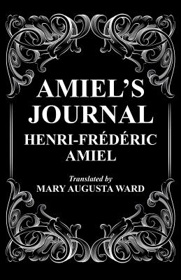 Amiel's Journal: The Journal Intime of Henri Frederic Amiel - Amiel, Henri-Frederic, and Ward, Humphry (Translated by)