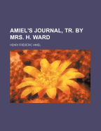 Amiel's Journal, Tr. by Mrs. H. Ward