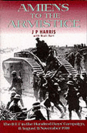 Amiens to the Armistice: The British Expeditionary Force in the 100 Days Campaign, 1918