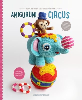 Amigurumi Circus: Seriously Cute Crochet Characters - Vermeiren, Joke (Editor)