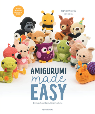 Amigurumi Made Easy: 16 Straightforward Animal Crochet Patterns - Vos-Bolman, Mariska