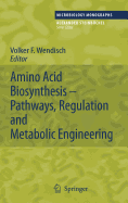 Amino Acid Biosynthesis - Pathways, Regulation and Metabolic Engineering