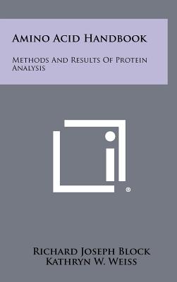 Amino Acid Handbook: Methods And Results Of Protein Analysis - Block, Richard Joseph, and Weiss, Kathryn W, and Almquist, Herman J