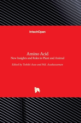 Amino Acid: New Insights and Roles in Plant and Animal - Asao, Toshiki (Editor), and Asaduzzaman, MD (Editor)