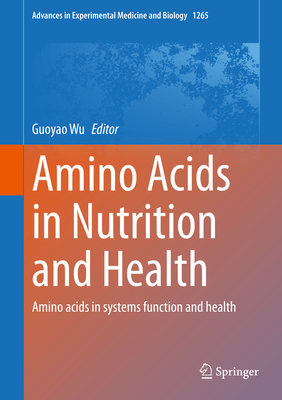 Amino Acids in Nutrition and Health: Amino Acids in Systems Function and Health - Wu, Guoyao (Editor)