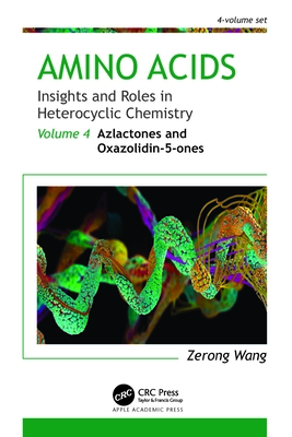 Amino Acids: Insights and Roles in Heterocyclic Chemistry: Volume 4: Azlactones and Oxazolidin-5-Ones - Wang, Zerong