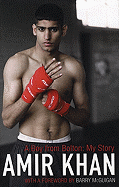 Amir Khan: A Boy from Bolton: My Story