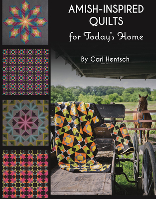 Amish-Inspired Quilts for Today's Home: 10 Brilliant Patchwork Quilts - Hentsch, Carl