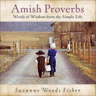 Amish Proverbs: Words of Wisdom from the Simple Life - Fisher, Suzanne Woods