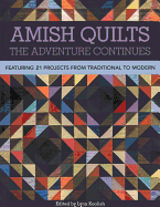 Amish Quilts the Adventure Continues: Featuring 21 Projects from Traditional to Modern