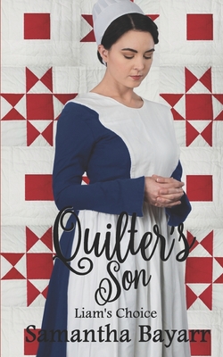Amish Romance: The Quilter's Son: Liam's choice - Bayarr, Samantha