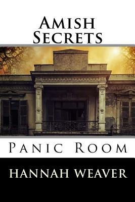 Amish Secrets: Panic Room - Weaver, Hannah