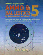 Ammo & Ballistics 5: For Hunters, Shooters, and Collectors