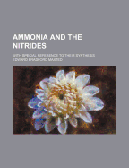 Ammonia and the Nitrides; With Special Reference to Their Synthesis - Maxted, Edward Bradford