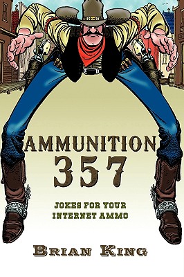 Ammunition 357: Jokes for Your Internet Ammo - King, Brian