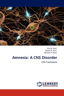 Amnesia: A CNS Disorder - Patel, Vina B, and Patel, Brijesh R, and Raval, Bhuvan P