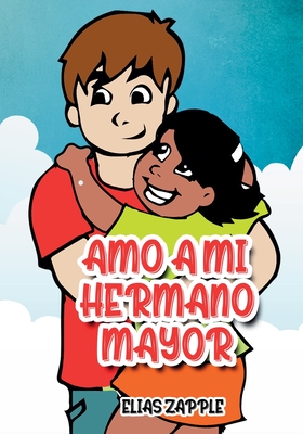 Amo a Mi Hermano Mayor - Zapple, Elias (Illustrator), and Etorma, Crisanto (Illustrator), and Tern, Camila Ayala (Translated by)