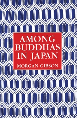 Among Buddhas in Japan - Gibson, Morgan, and Pliny Jacobson, Nolan (Foreword by)
