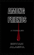 Among Friends: A Thriller