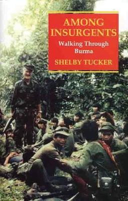 Among Insurgents: Walking Through Burma - Tucker, Shelby