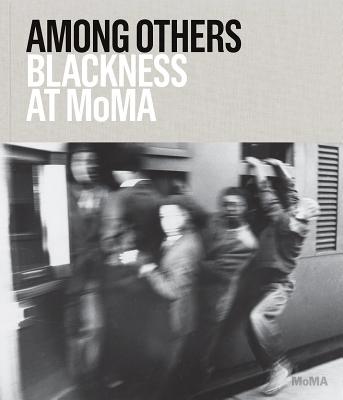 Among Others: Blackness at MoMA - English, Darby (Editor), and Barat, Charlotte (Editor), and Wilson, Mabel O. (Text by)