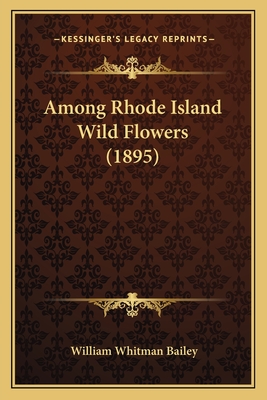 Among Rhode Island Wild Flowers (1895) - Bailey, William Whitman